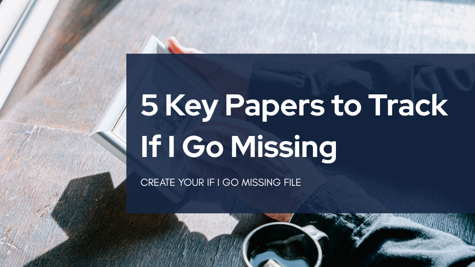 Image of hands holding a photo of people in a silver frame with a text overlay stating "5 key papers to track if I go missing" with subheading "create your if I go missing file" 