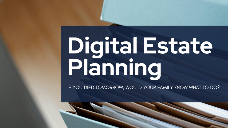 Set of expanding file folders in a light blue shade with text overlay stating "digital estate planning" with subtext "if you died tomorrow, would your family know what to do?"